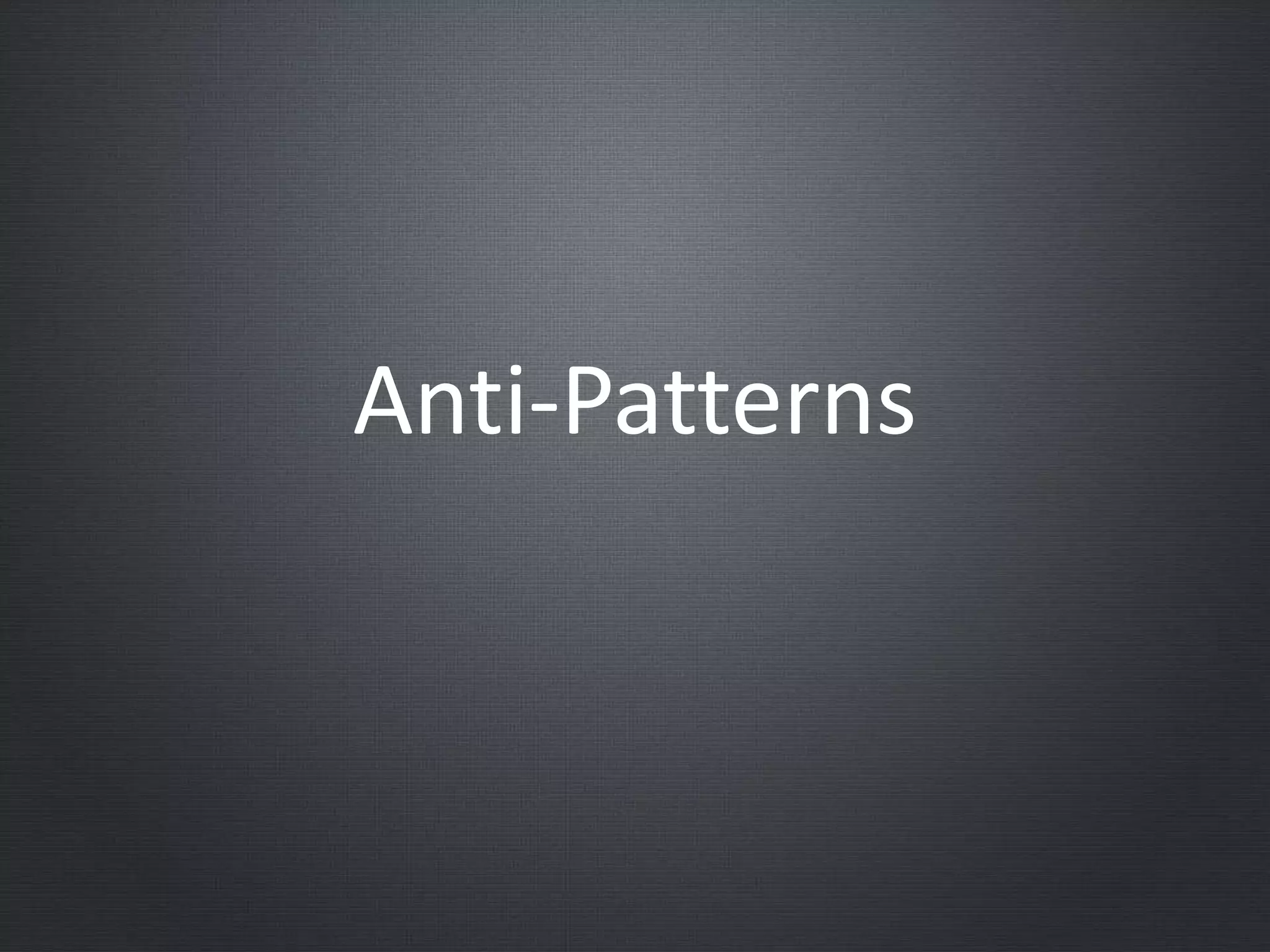 Anti-Patterns
 
