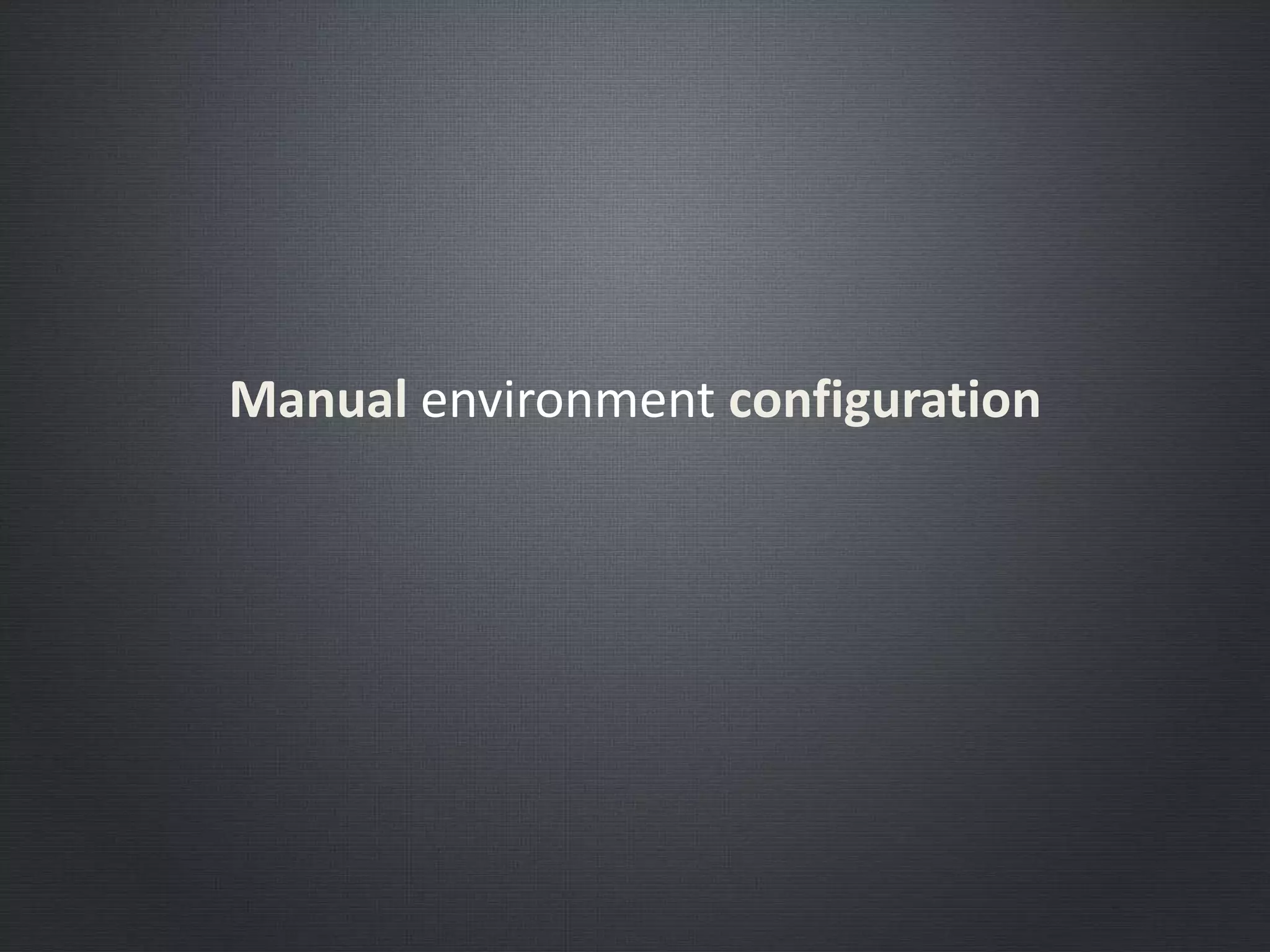 Manual environment configuration
 
