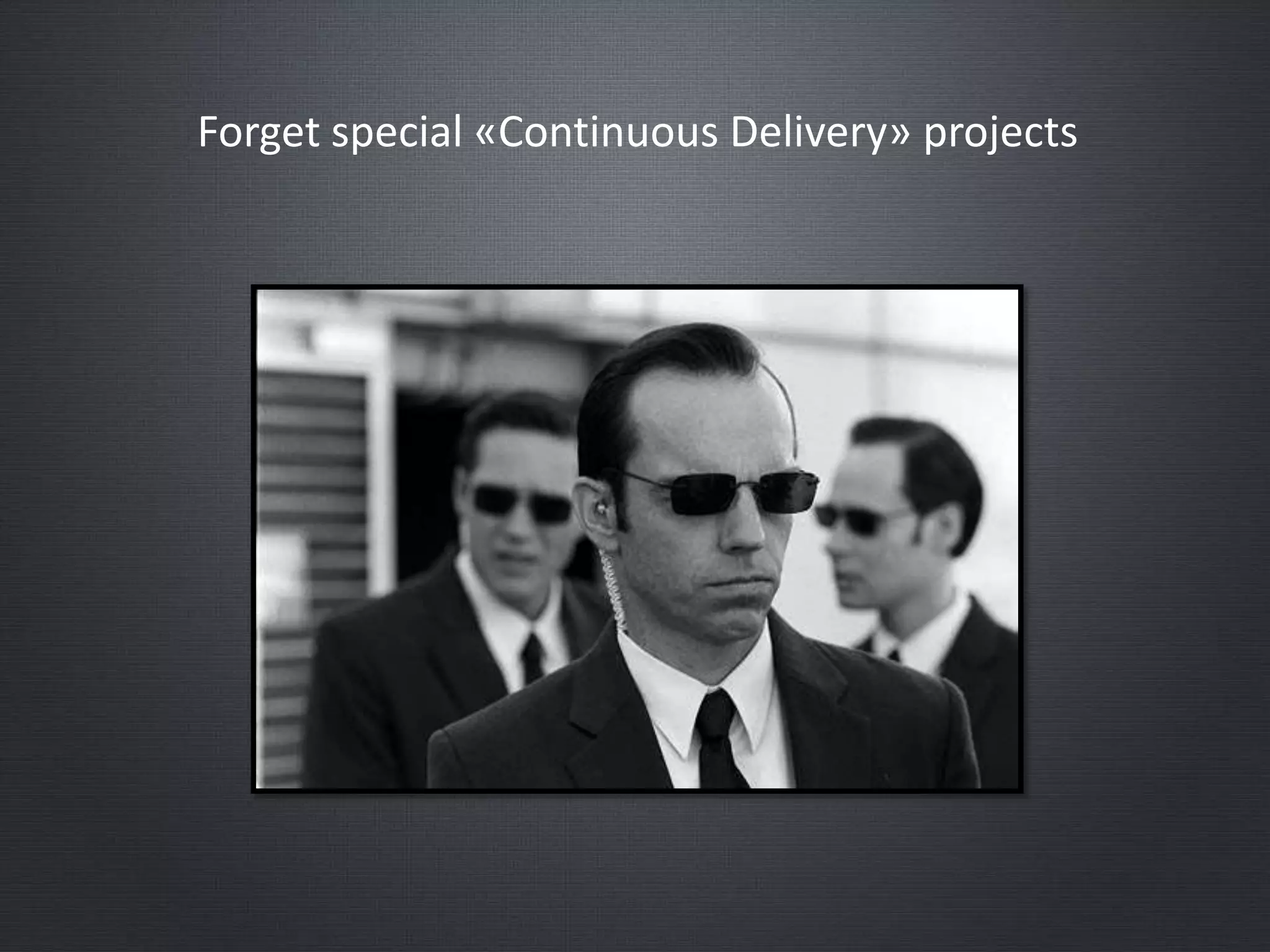 Forget special «Continuous Delivery» projects
 