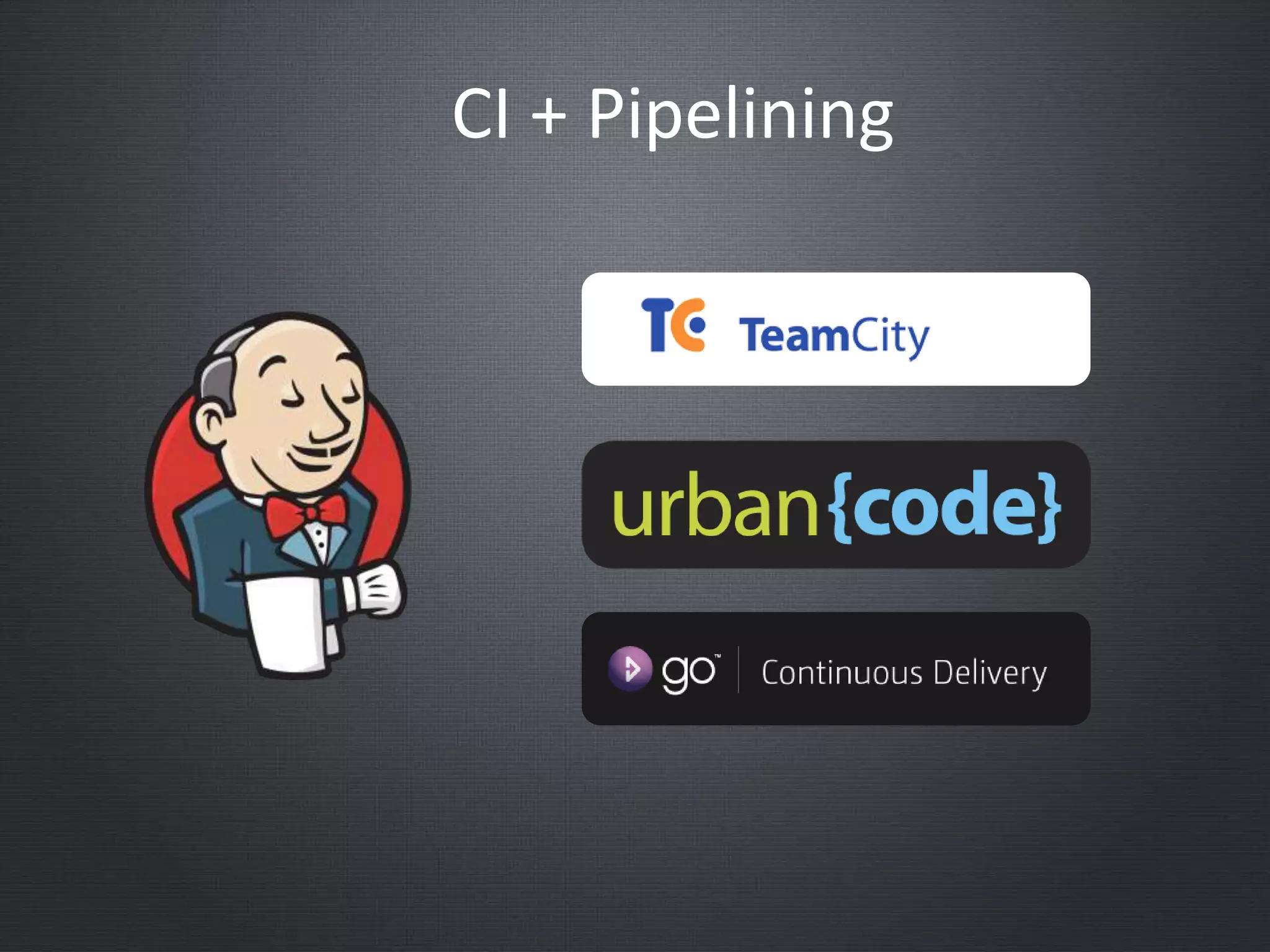CI + Pipelining
 