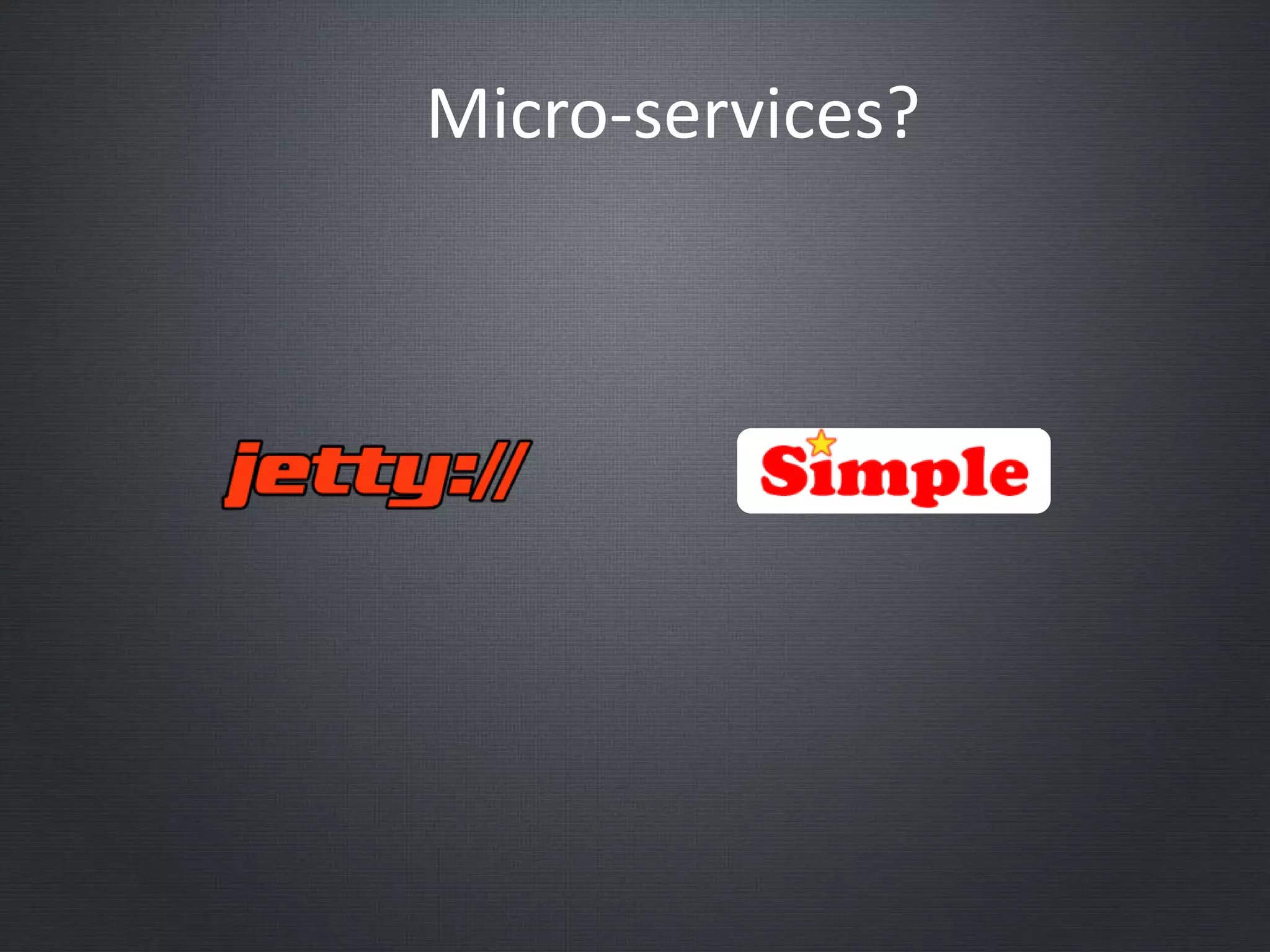 Micro-services?
 