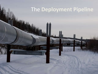 The Deployment Pipeline
 