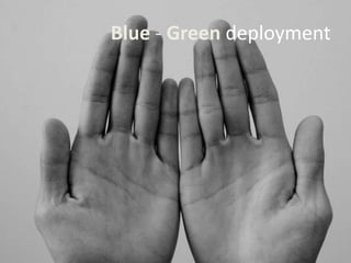 Blue - Green deployment
 