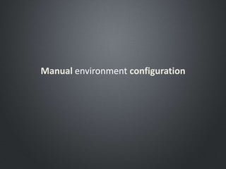 Manual environment configuration
 