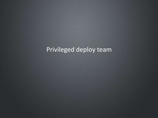 Privileged deploy team
 