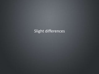 Slight differences
 