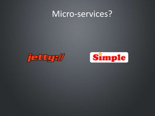 Micro-services?
 