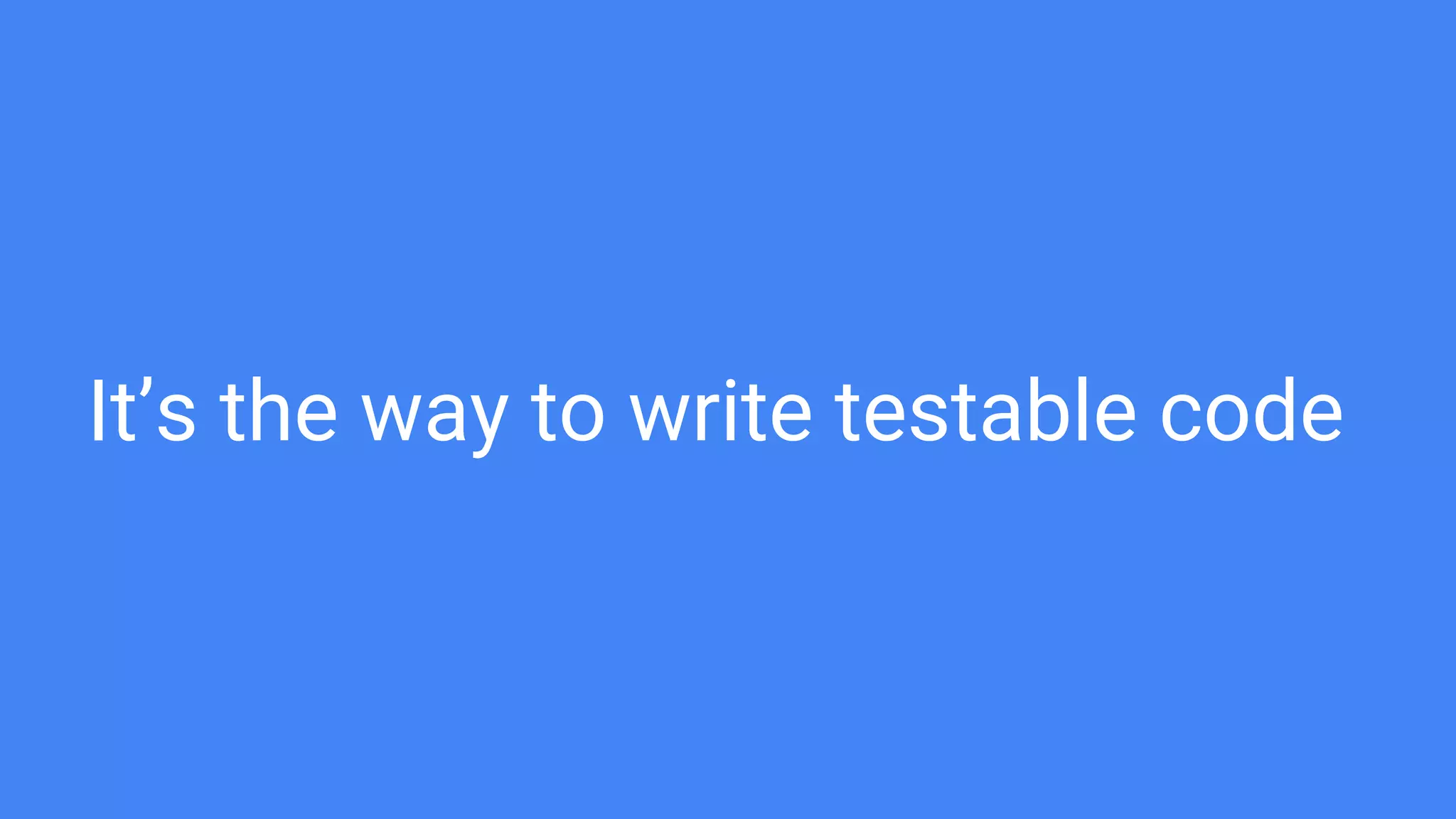 It’s the way to write testable code
 