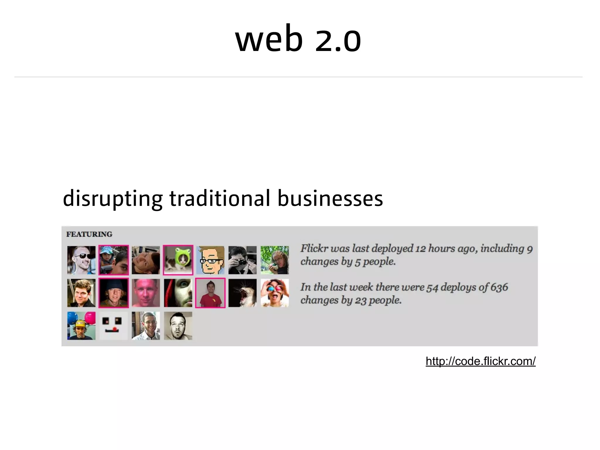web 2.0
disrupting traditional businesses
http://code.flickr.com/
 