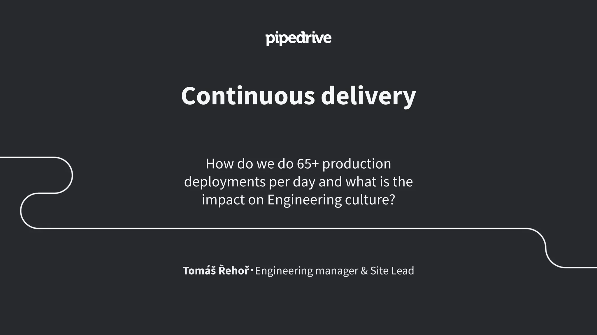 Continuous delivery
How do we do 65+ production
deployments per day and what is the
impact on Engineering culture?
Tomáš Řehoř・Engineering manager & Site Lead
 