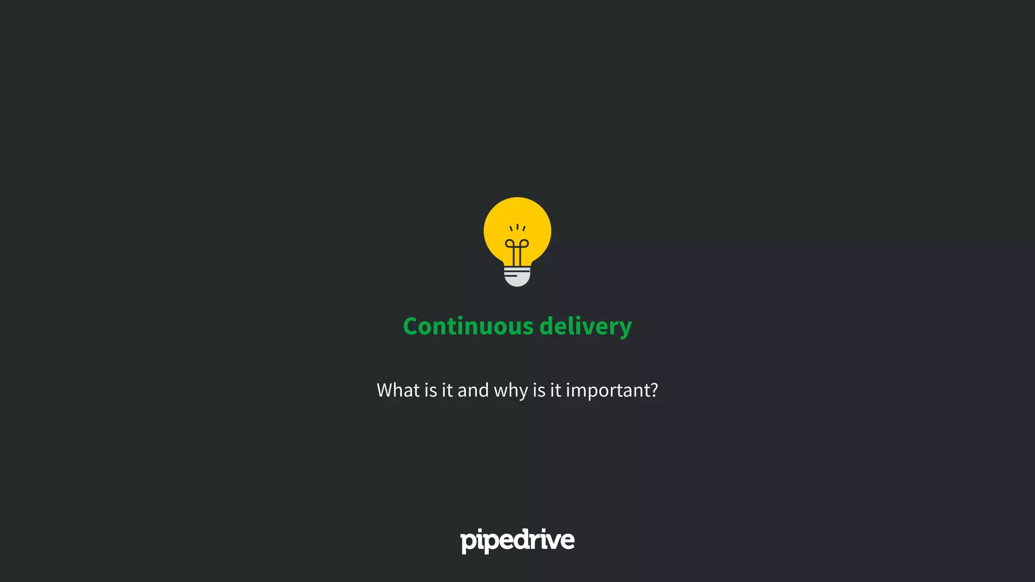 Continuous delivery
What is it and why is it important?
 