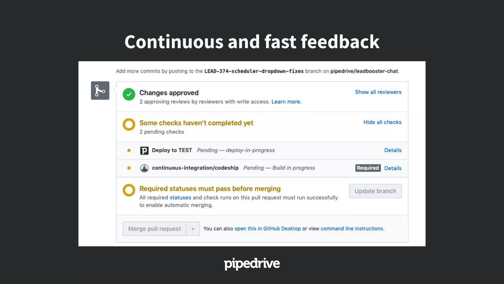 Continuous and fast feedback
 