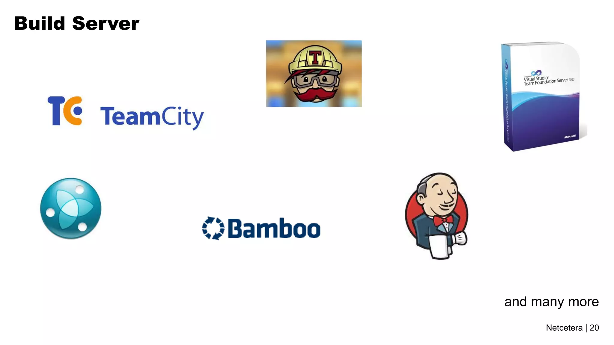 Netcetera | 20
Build Server
and many more
 