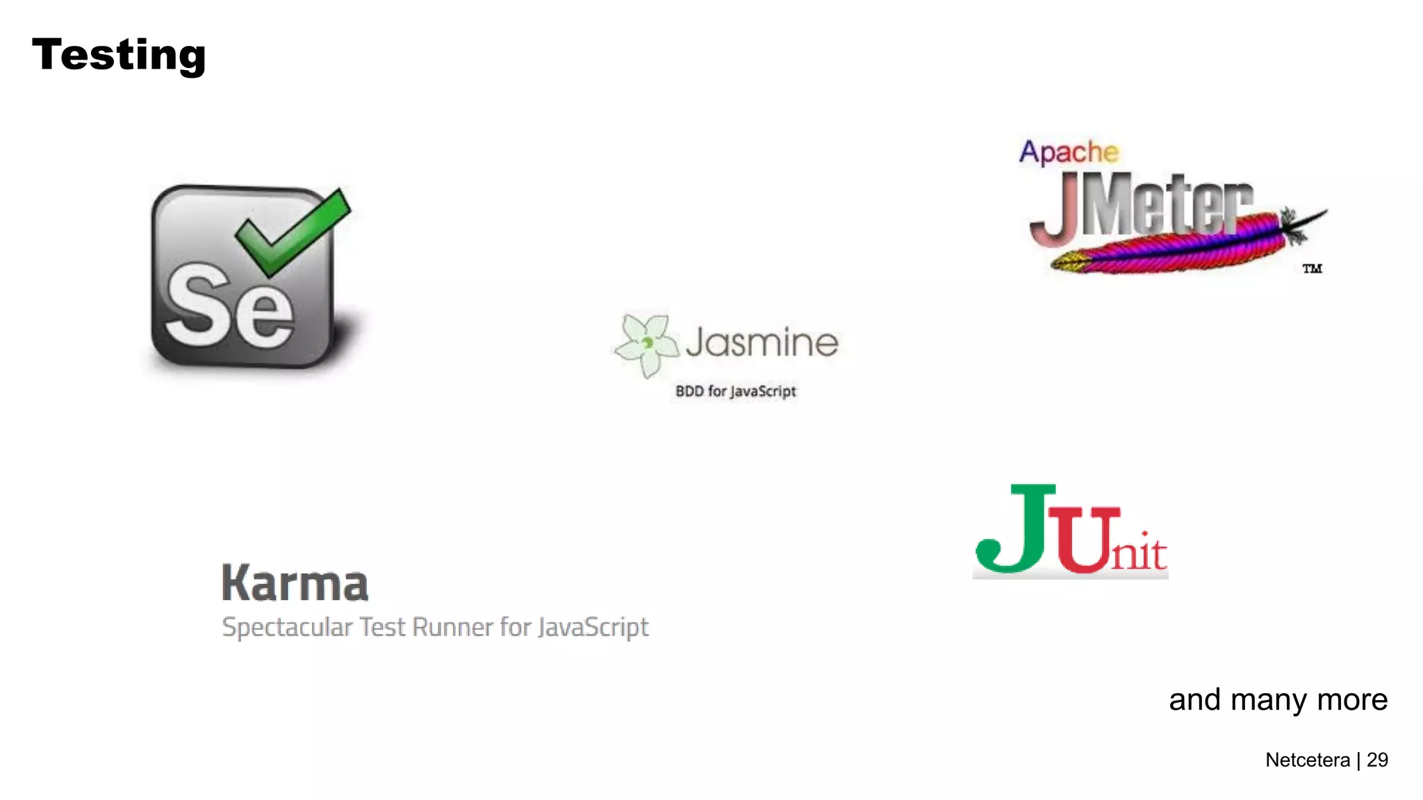 Netcetera | 29
Testing
and many more
 