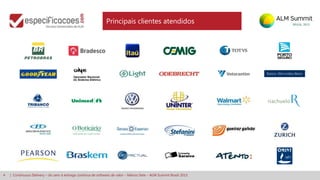 4 | Continuous Delivery – do zero à entrega contínua de software de valor – Márcio Sete – ALM Summit Brasil 2013
Principais clientes atendidos
 