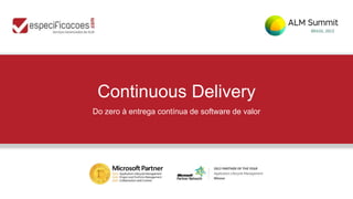 Continuous Delivery
Do zero à entrega contínua de software de valor
 