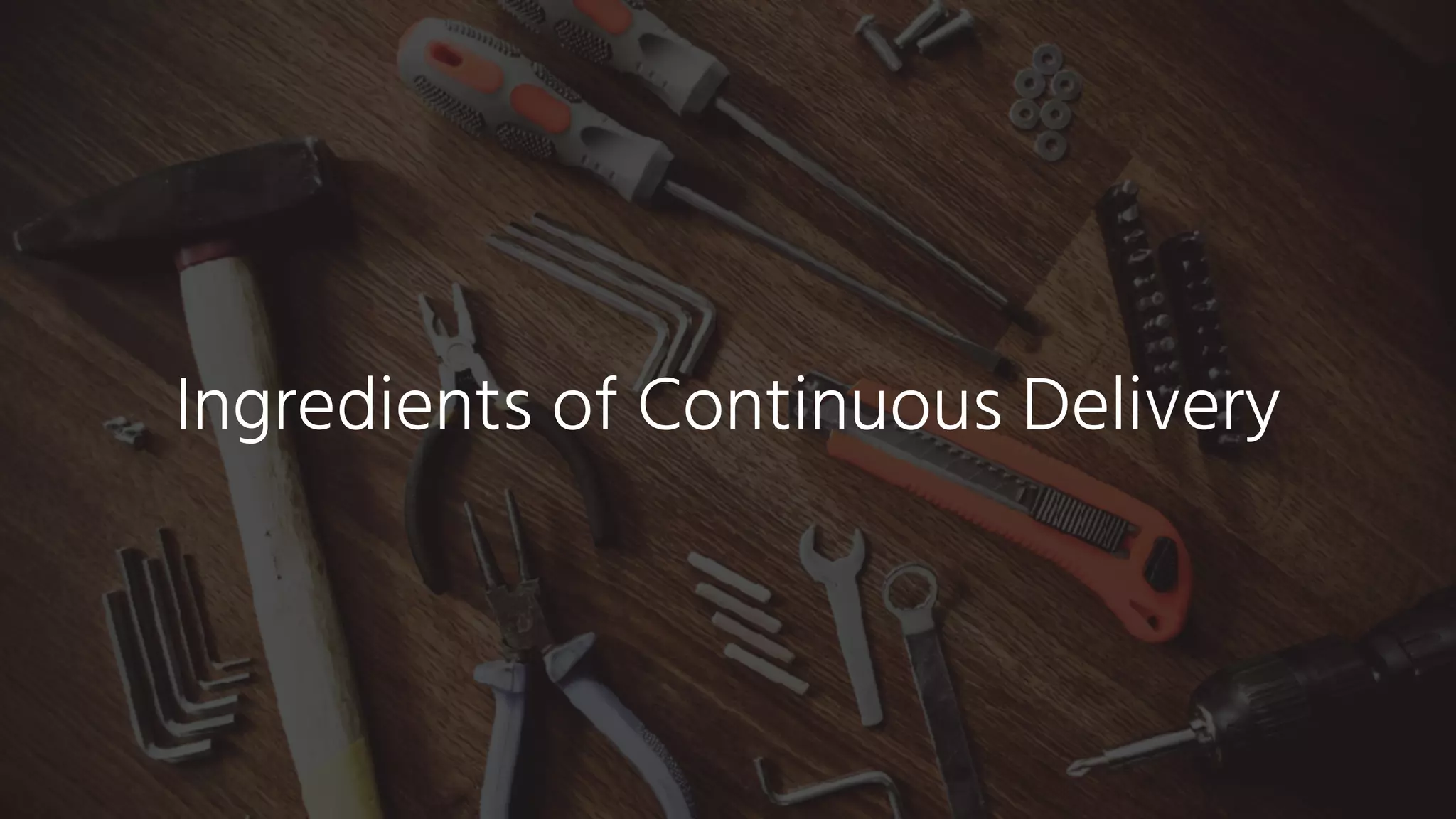 Ingredients of Continuous Delivery
 