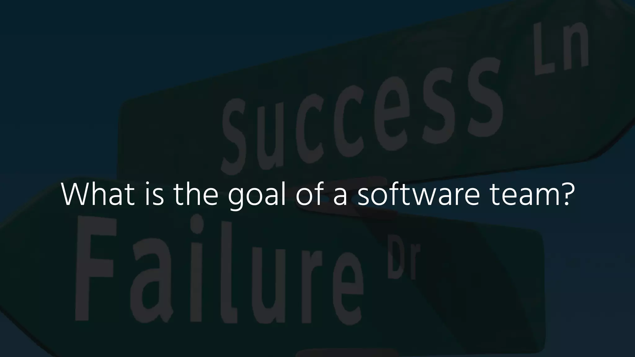 What is the goal of a software team?
 
