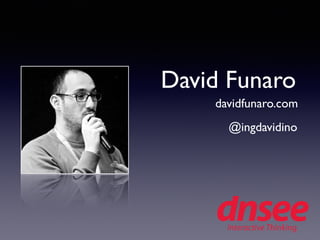 David Funaro
@ingdavidino
davidfunaro.com
 