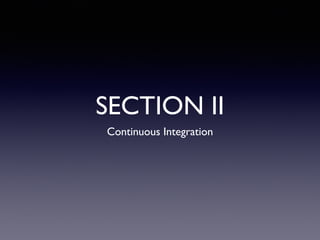 SECTION II
Continuous Integration
 