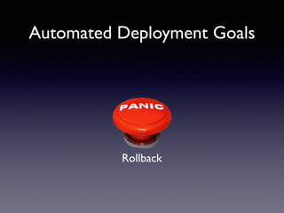 Rollback
Automated Deployment Goals
 