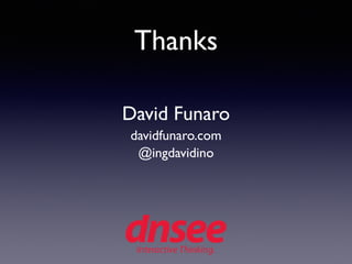 David Funaro
@ingdavidino
davidfunaro.com
Thanks
 