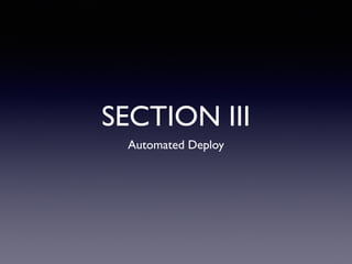 SECTION III
Automated Deploy
 