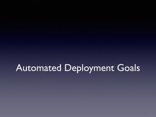 Automated Deployment Goals
 