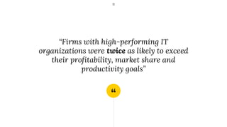 “
11
“Firms with high-performing IT
organizations were twice as likely to exceed
their profitability, market share and
productivity goals”
 