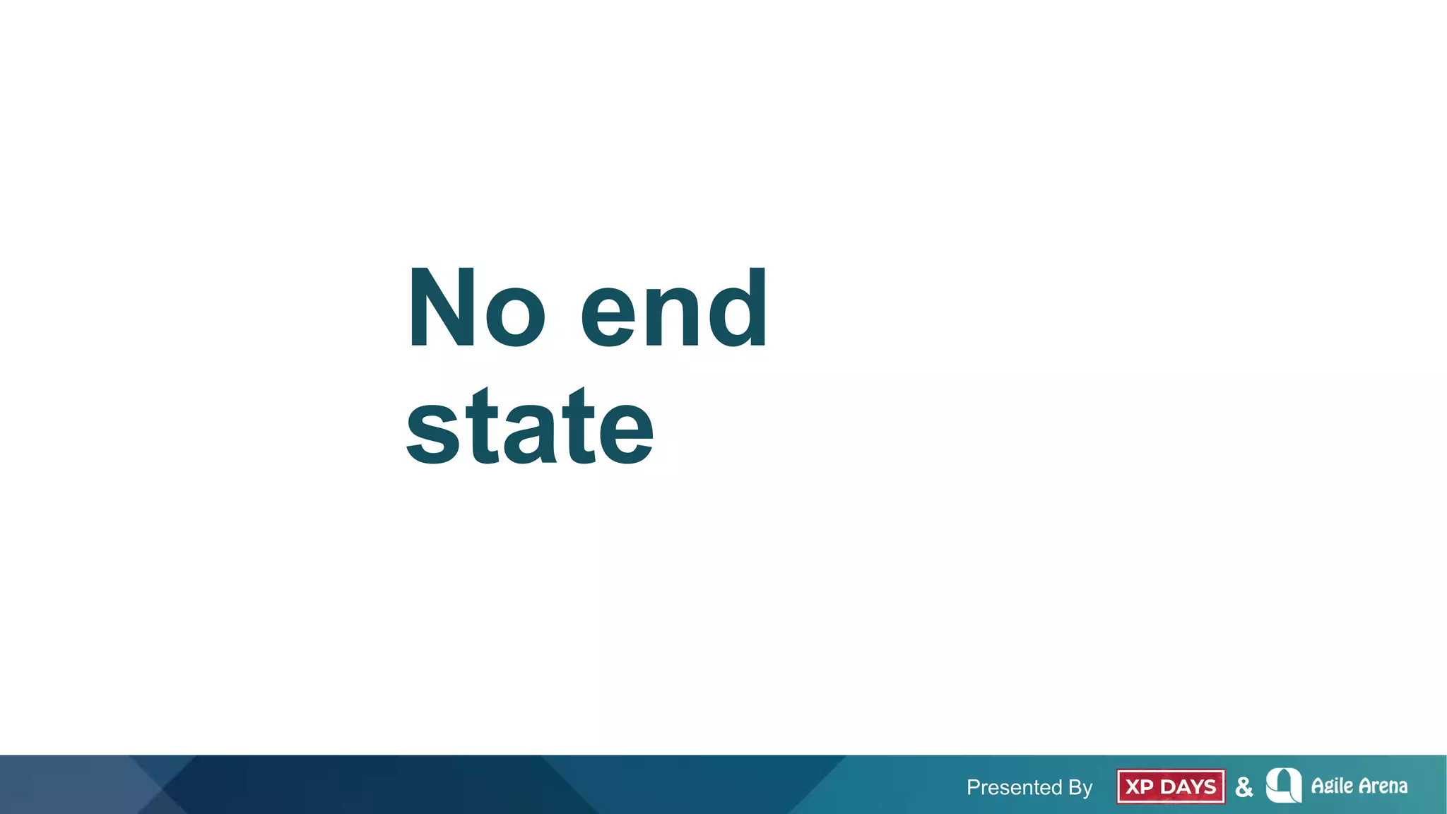 Presented By &
No end
state
 