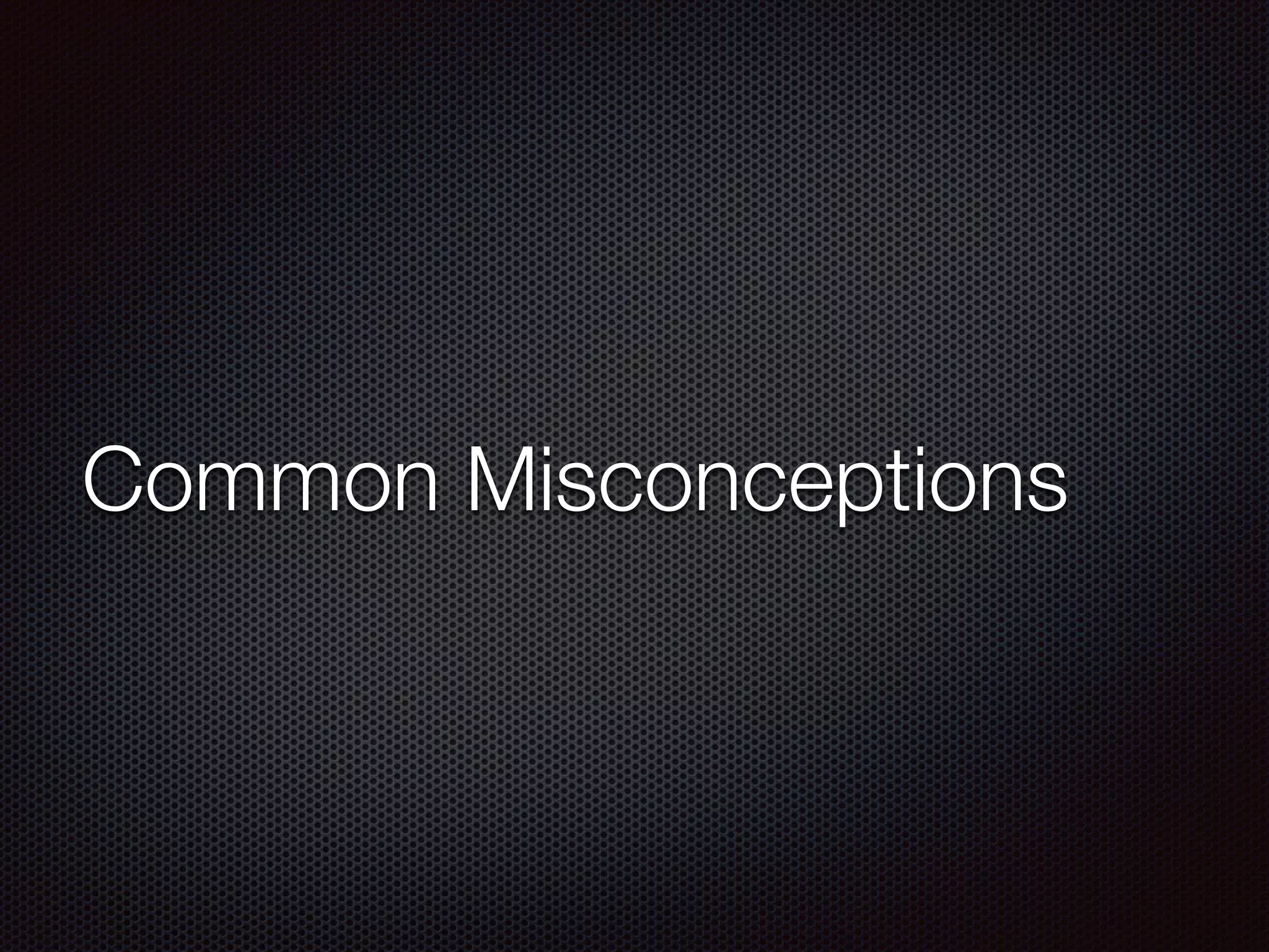 Common Misconceptions
 