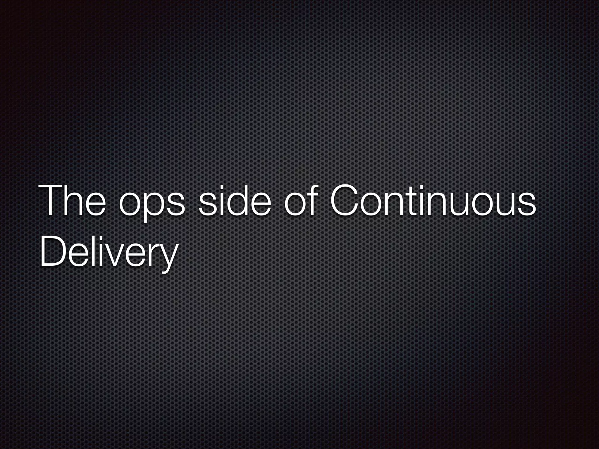 The ops side of Continuous
Delivery
 