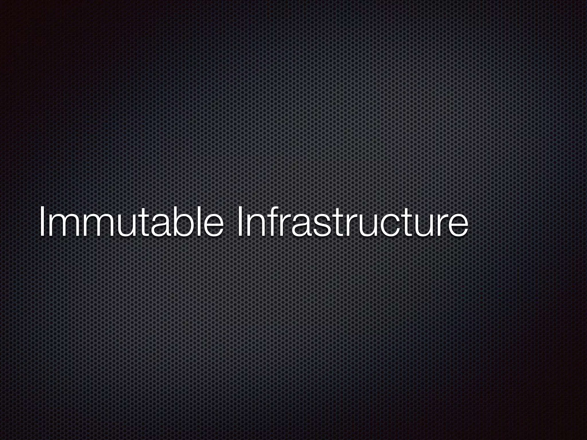 Immutable Infrastructure
 