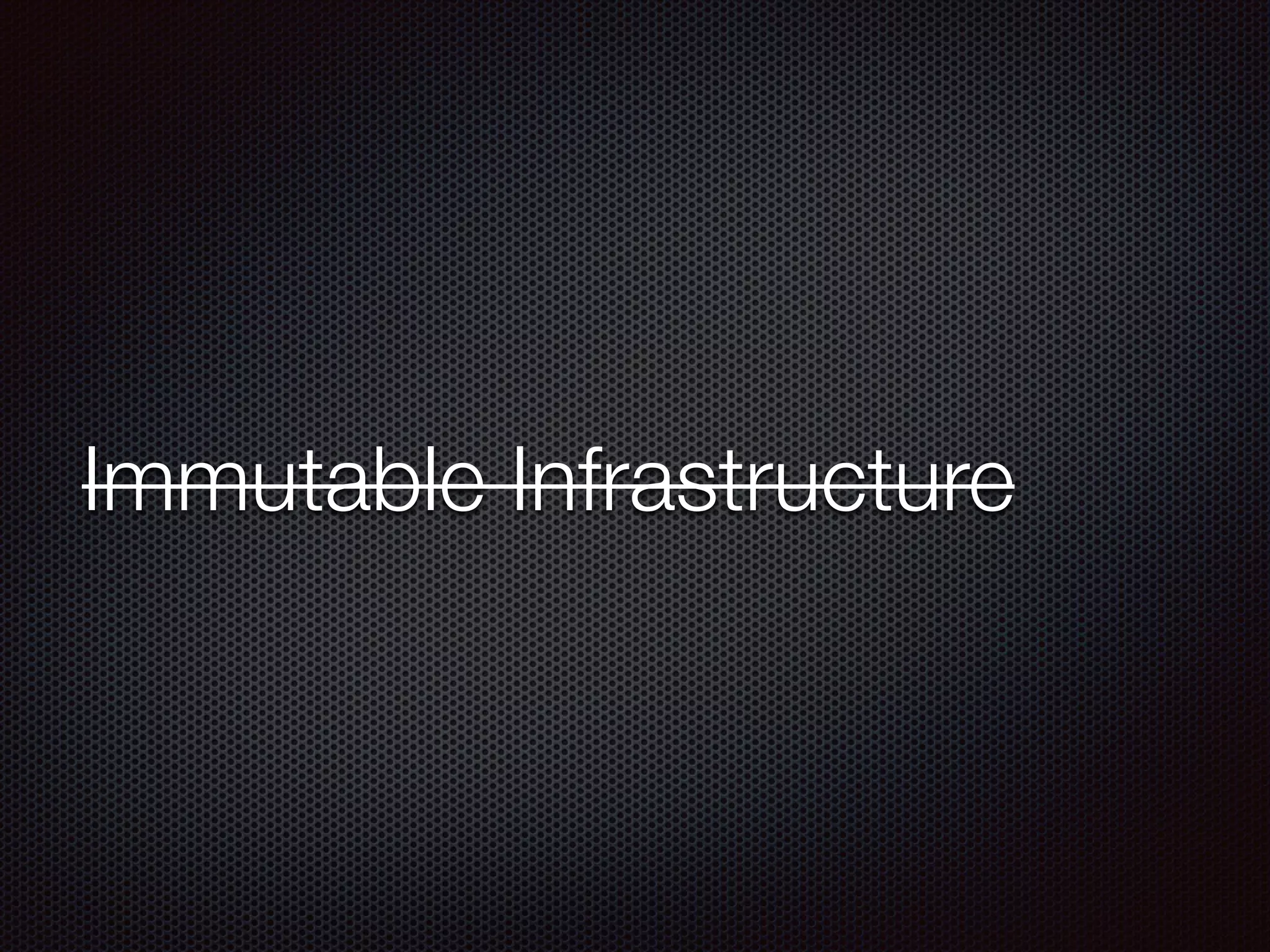 Immutable Infrastructure
 