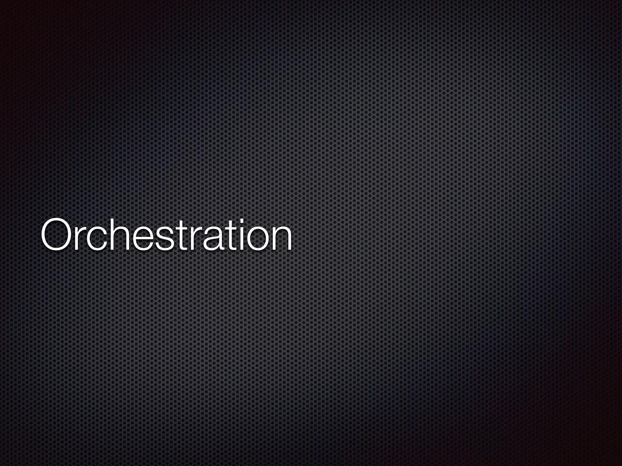 Orchestration
 