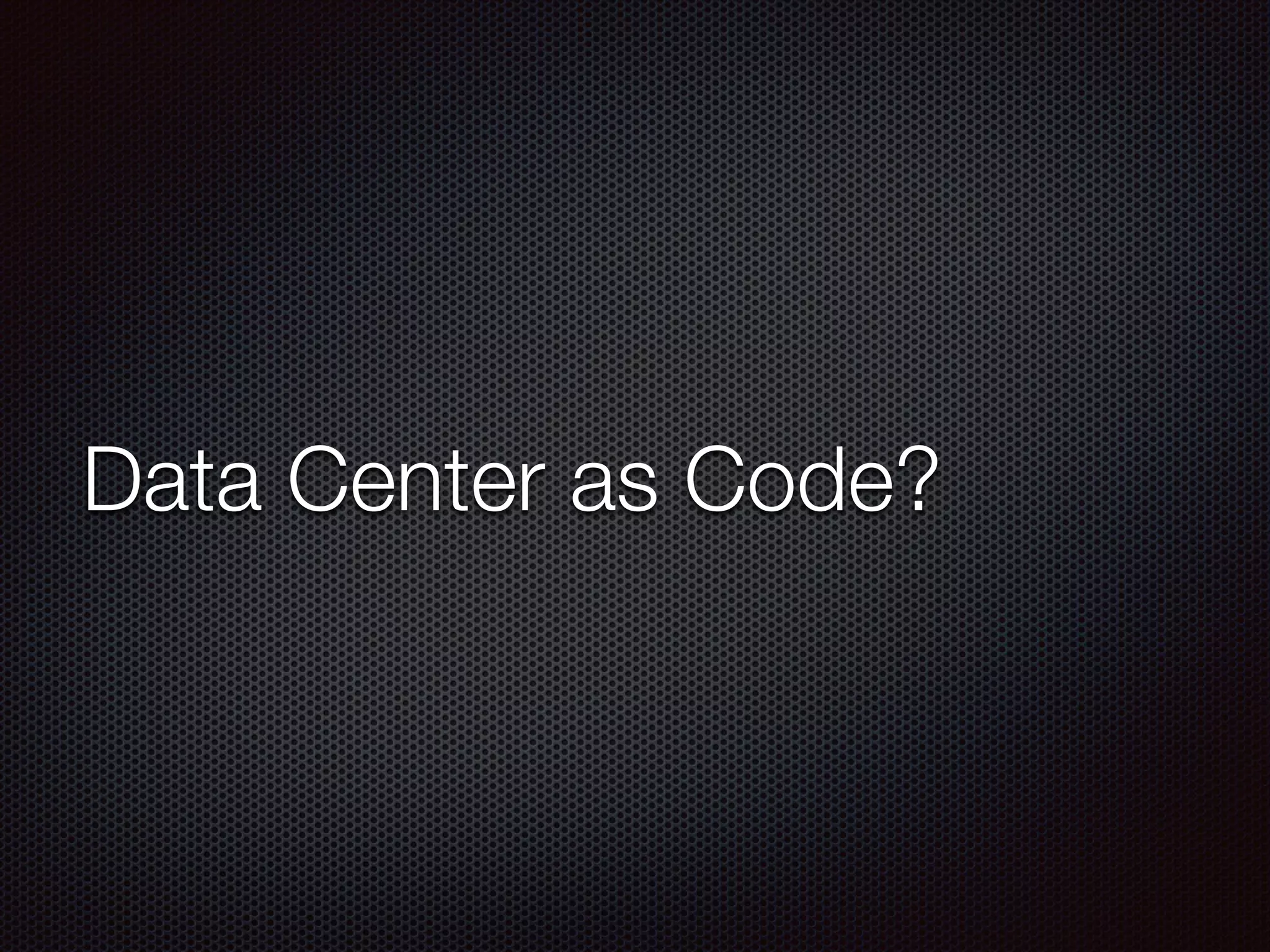 Data Center as Code?
 