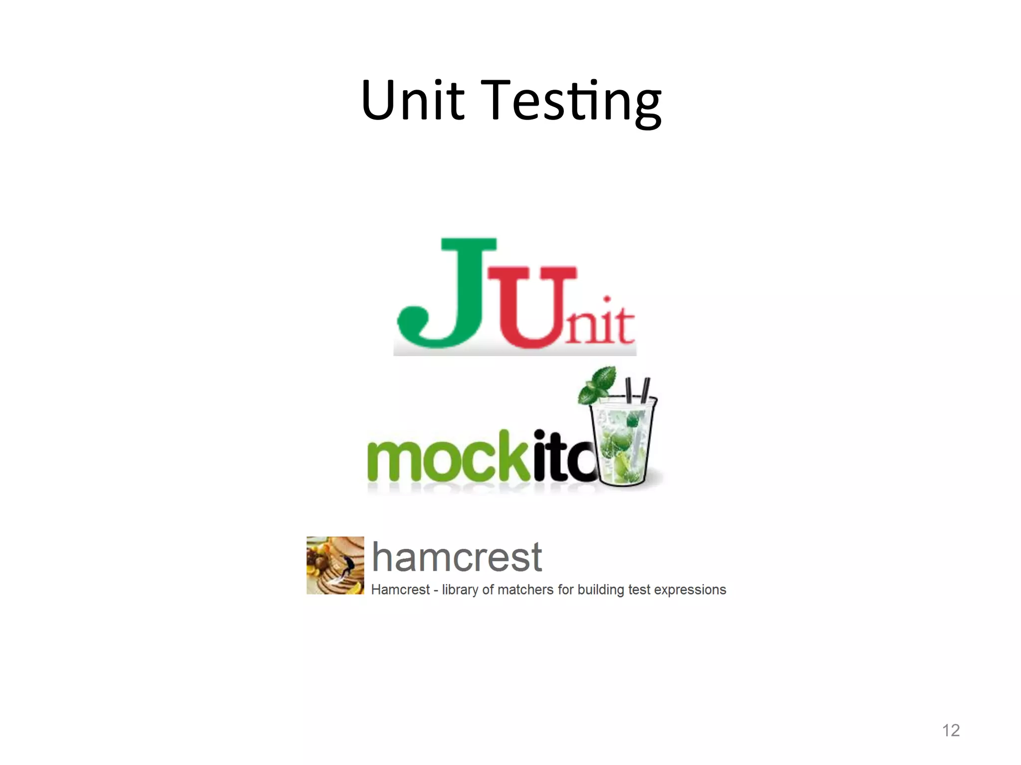 Unit	
  Tes$ng	
  




                     12
 