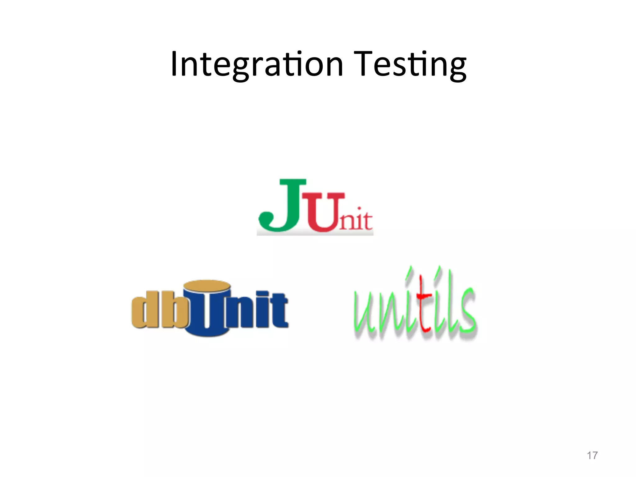 Integra$on	
  Tes$ng	
  




                           17
 