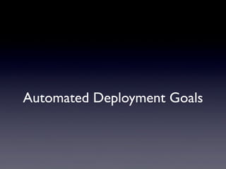 Automated Deployment Goals
 