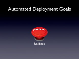 Rollback
Automated Deployment Goals
 