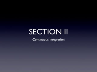 SECTION II
Continuous Integration
 