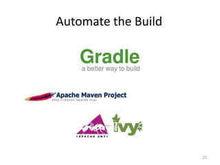 Automate the Build




                     23
 
