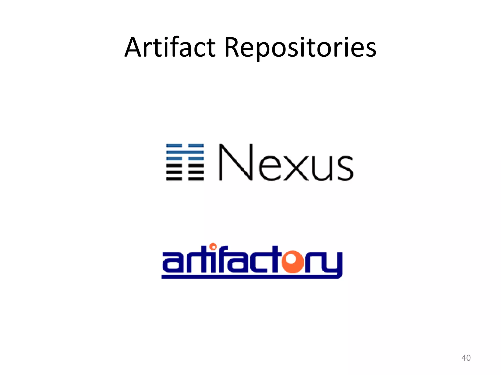 Artifact Repositories




                        40
 