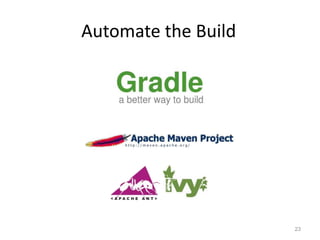 Automate the Build




                     23
 
