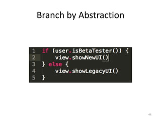 Branch by Abstraction




                        46
 