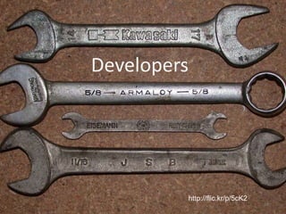 Developers




         http://flic.kr/p/5cK2
                                 24
 