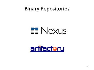 Binary Repositories




                      27
 