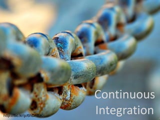 Continuous
http://flic.kr/p/6hDAEK
                          Integration
 