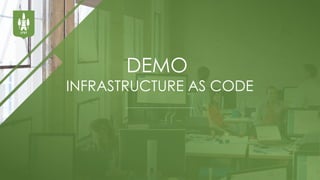 DEMO
INFRASTRUCTURE AS CODE
 