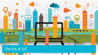 The Era of IoT
 